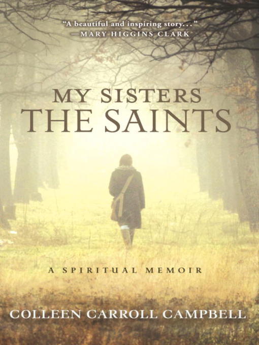 Title details for My Sisters the Saints by Colleen Carroll Campbell - Available